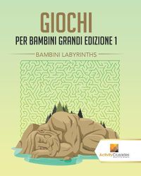 Cover image for Giochi Per Bambini Grandi Edizione 1: Bambini Labyrinths