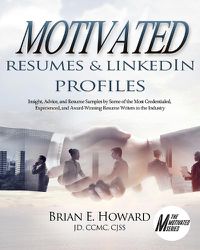 Cover image for Motivated Resumes & LinkedIn Profiles!: Insight, Advice, and Resume Samples by Some of the Most Credentialed, Experienced, and Award-Winning Resume Writers in the Industry