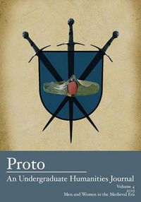 Cover image for Proto: An Undergraduate Humanities Journal, Vol. 4 2013 - Men and Women in the Medieval Era