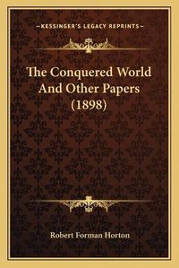 Cover image for The Conquered World and Other Papers (1898)