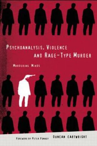 Cover image for Psychoanalysis, Violence and Rage-Type Murder: Murdering minds