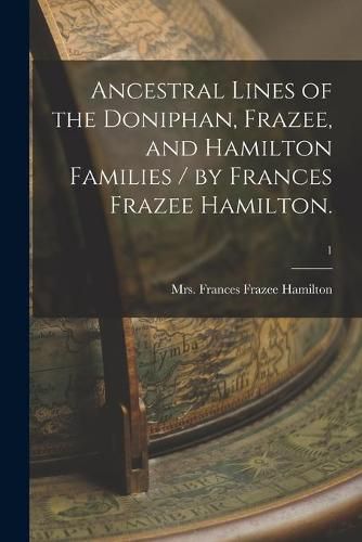 Cover image for Ancestral Lines of the Doniphan, Frazee, and Hamilton Families / by Frances Frazee Hamilton.; 1