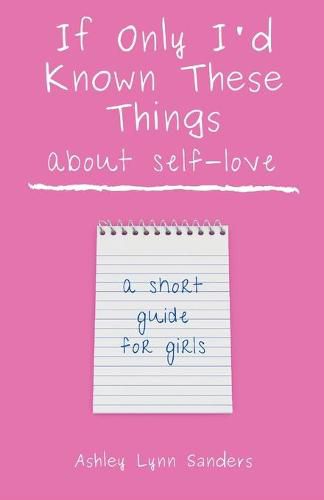 Cover image for If Only I'd Known These Things about Self-Love: a short guide for girls