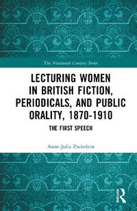 Cover image for Lecturing Women in British Fiction, Periodicals, and Public Orality, 1870-1910