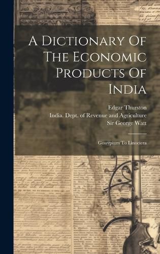 Cover image for A Dictionary Of The Economic Products Of India