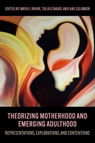 Cover image for Theorizing Motherhood and Emerging Adulthood: Representations, Explorations and Contentions