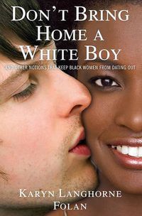 Cover image for Don't Bring Home a White Boy: And Other Notions that Keep Black Women From Dating Out