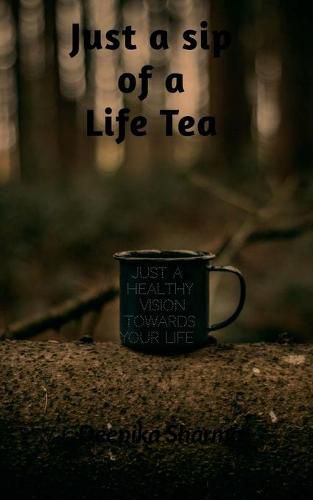 Cover image for just a sip of a life tea: just a healthy vision towards your life