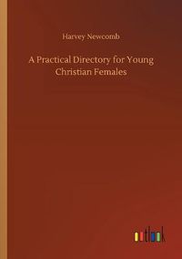 Cover image for A Practical Directory for Young Christian Females