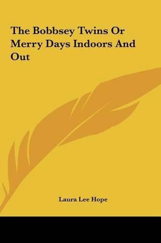 Cover image for The Bobbsey Twins or Merry Days Indoors and Out