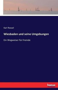 Cover image for Wiesbaden und seine Umgebungen: Ein Wegweiser fur Fremde