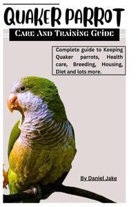 Cover image for Quaker parrot care and Training guide