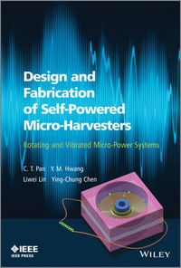 Cover image for Design and Fabrication of Self-Powered Micro-Harvesters: Rotating and Vibrated Micro-Power Systems