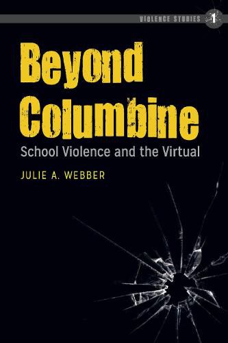 Cover image for Beyond Columbine: School Violence and the Virtual