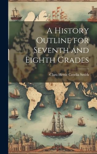Cover image for A History Outline for Seventh and Eighth Grades