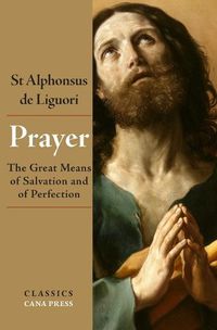 Cover image for Prayer: The Great Means of Salvation and of Perfection