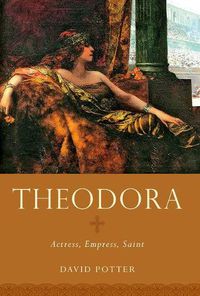 Cover image for Theodora: Actress, Empress, Saint