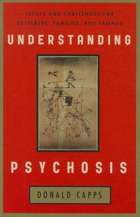 Cover image for Understanding Psychosis: Issues, Treatments, and Challenges for Sufferers and Their Families