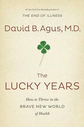 The Lucky Years: How to Thrive in the Brave New World of Health