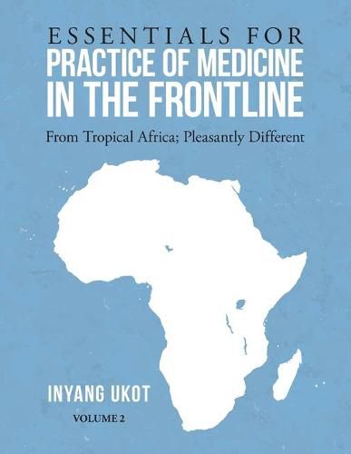 Cover image for Essentials for Practice of Medicine in the Frontline: From Tropical Africa; Pleasantly Different Volume 2