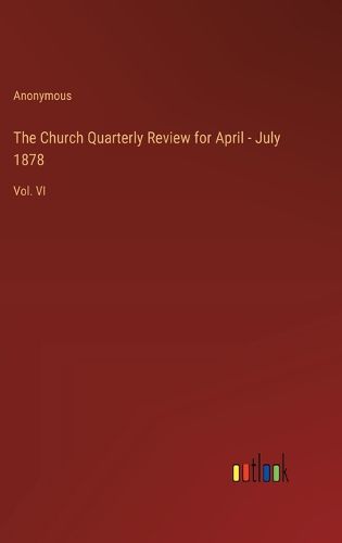 The Church Quarterly Review for April - July 1878