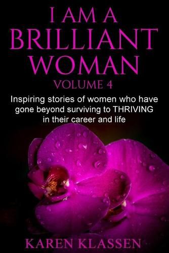 Cover image for I AM a Brilliant Woman Vol 4: Inspiring stories of women who have gone beyond surviving to thriving in their career and life.