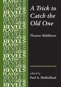 Cover image for A Trick to Catch the Old One: By Thomas Middleton