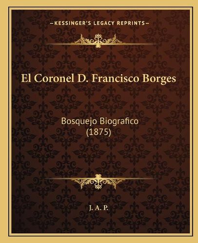 El Coronel D. Francisco Borges: Bosquejo Biografico (1875)