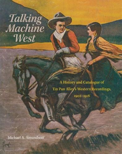 Cover image for Talking Machine West: A History and Catalogue of Tin Pan Alley's Western Recordings, 1902-1918