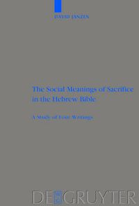 Cover image for The Social Meanings of Sacrifice in the Hebrew Bible: A Study of Four Writings