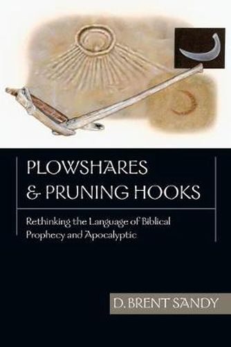 Cover image for Plowshares and Pruning Hooks: Rethinking the Language of Biblical Prophecy and Apocalyptic