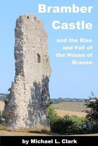 Cover image for Bramber Castle and the Rise and Fall of the House of Braose