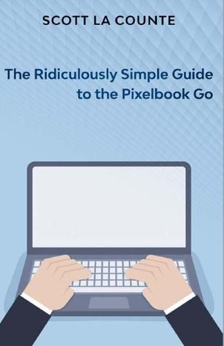 Cover image for The Ridiculously Simple Guide to Pixel Go, Pixelbook, and Pixel Slate: Getting Started With Chrome OS