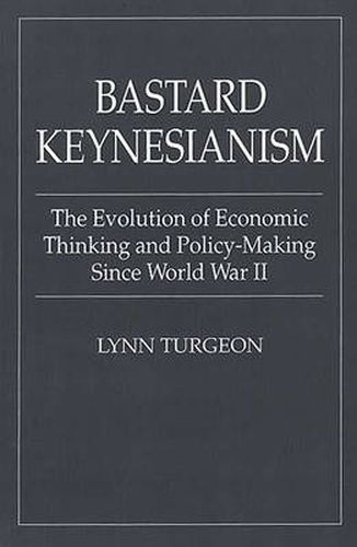 Cover image for Bastard Keynesianism: The Evolution of Economic Thinking and Policy-Making Since World War II