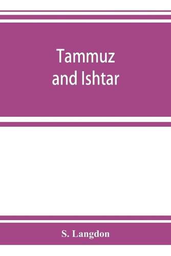Cover image for Tammuz and Ishtar: a monograph upon Babylonian religion and theology, containing extensive extracts from the Tammuz liturgies and all of the Arbela oracles