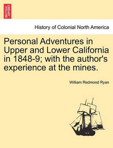 Cover image for Personal Adventures in Upper and Lower California in 1848-9; with the author's experience at the mines.