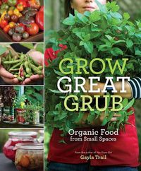 Cover image for Grow Great Grub: Organic Food from Small Spaces