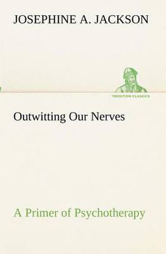 Cover image for Outwitting Our Nerves A Primer of Psychotherapy