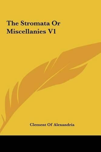 The Stromata or Miscellanies V1