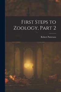 Cover image for First Steps to Zoology, Part 2