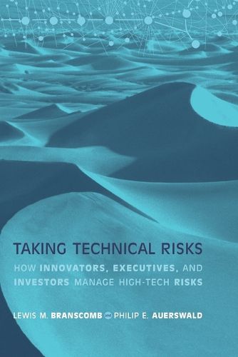 Cover image for Taking Technical Risks: How Innovators, Managers, and Investors Manage Risk in High-Tech Innovations