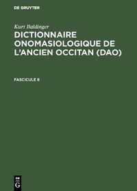 Cover image for Kurt Baldinger: Dictionnaire onomasiologique de l'ancien occitan (DAO). Fascicule 8