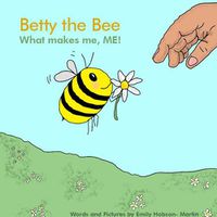 Cover image for Betty the Bee, what makes me, ME!