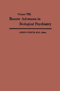 Cover image for Recent Advances in Biological Psychiatry: The Proceedings of the Twentieth Annual Convention and Scientific Program of the Society of Biological Psychiatry, New York City, April 30-May 2,1965