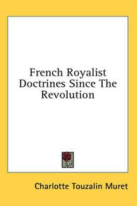 Cover image for French Royalist Doctrines Since the Revolution