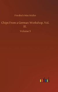 Cover image for Chips From a German Workshop. Vol. III.: Volume 3