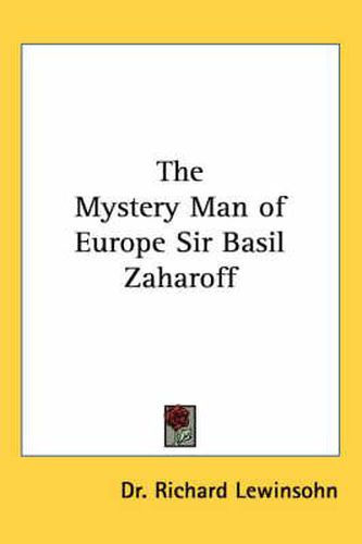 Cover image for The Mystery Man of Europe Sir Basil Zaharoff