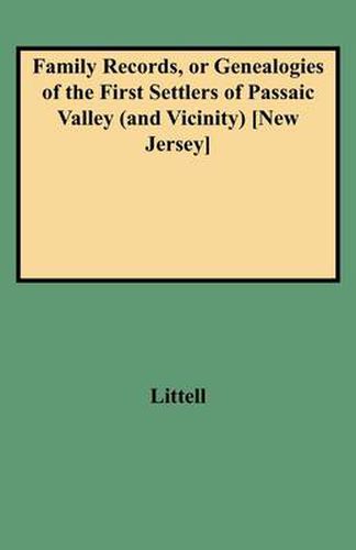 Cover image for Family Records, or Genealogies of the First Settlers of Passaic Valley (and Vicinity) [New Jersey]