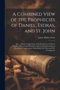 Cover image for A Combined View of the Prophecies of Daniel, Esdras, and St. John