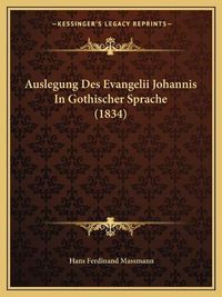 Cover image for Auslegung Des Evangelii Johannis in Gothischer Sprache (1834)